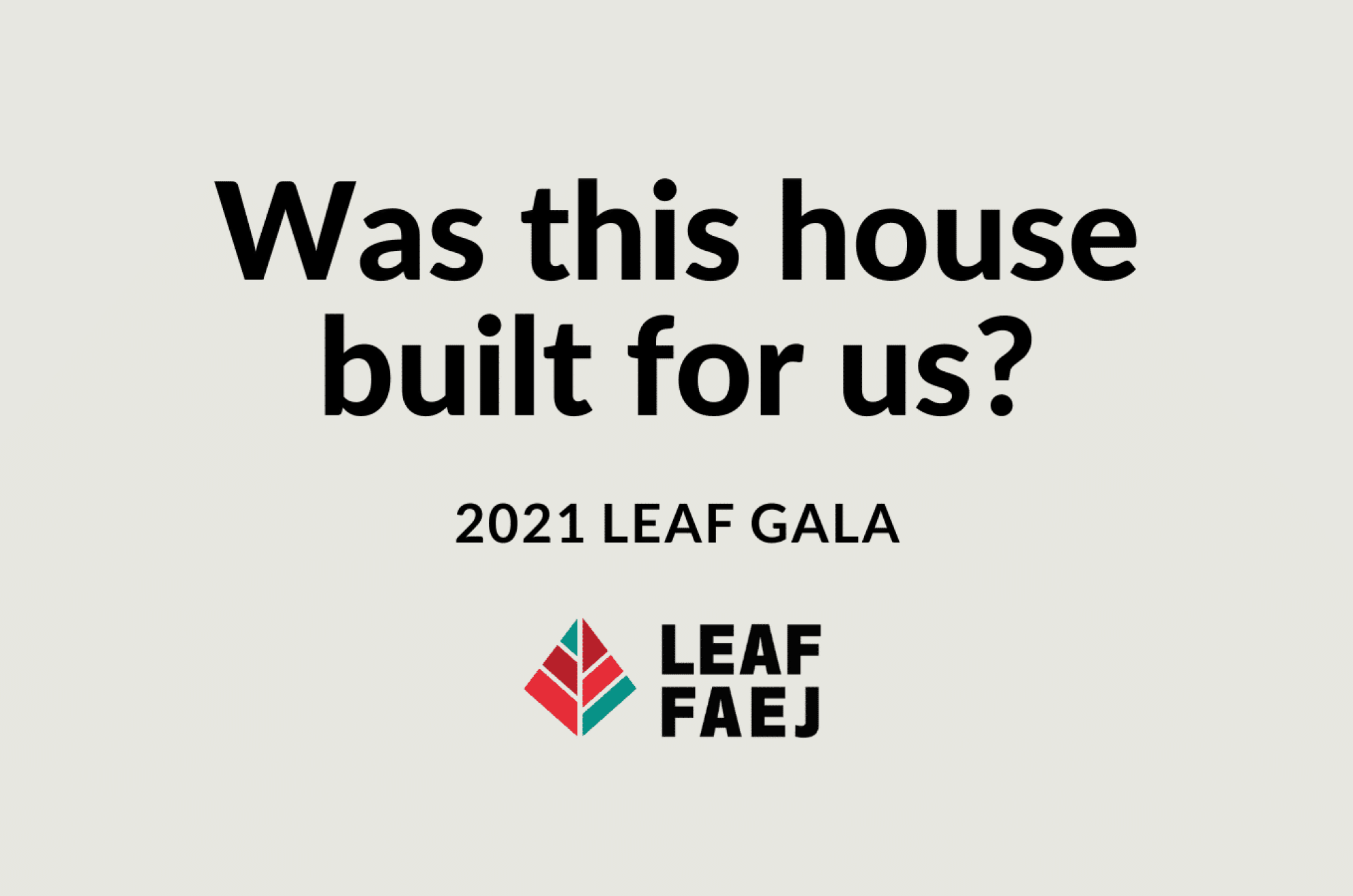 Was this house built for us? 2021 LEAF Gala LEAF logo